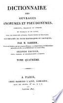 Dictionnaire des ouvrages anonymes et pseudonymes, composés, traduits ou publiés en Français et en Latin, avec les noms des auteurs...