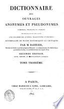 Dictionnaire des ouvrages anonymes et pseudonymes composés, traduits ou publiés en français et en latin, avec les noms des auteurs, traducteurs et éditeurs; accompagné de notes historiques et critiques par M. Barbier, ... Tome premier [-quatrieme]