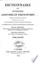 Dictionnaire des ouvrages anonymes et pseudonymes, composés, traduits ou publiés en français et en latin, avec les noms des auteurs, traducteurs et éditeurs