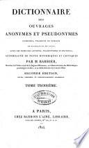 Dictionnaire des ouvrages anonymes et pseudonymes, composés, traduits ou publiés en français et en latin, avec les noms des auteurs, traducteurs et éditeurs