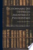 Dictionnaire des ouvrages anonymes et pseudonymes composés, traduits ou publiés en français