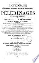 Dictionnaire ... des pèlerinages anciens et modernes, par L. de Sivry, et [J.B.J.] Champagnac, publ. par l'abbé Migne