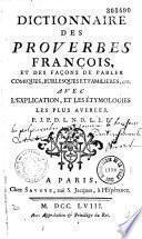 Dictionnaire des proverbes François et des façons de parler, comiques, burlesques et familière, etc. avec l'explication des étymologies les plus avérées. Par P. J. P. D. L. N. D. L. E. F.