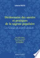 Dictionnaire des savoirs et pratiques de la sagesse populaire à l'usage de tout le monde
