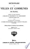 Dictionnaire des villes et communes de France ... Par M. F. G., employé supérieur au Ministère de l'Intérieur