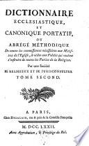 DICTIONNAIRE ECCLESIASTIQUE ET CANONIQUE PORTATIF, OU ABREGÉ MÉTHODIQUE De toutes les connoissances nécessaires aux Ministres de l'Eglise, [et] utiles aux Fidéles qui veulent s'instruire de toutes les Parties de la Religion. Par une Société DE RELIGIEUX ET DE JURISCONSULTES.