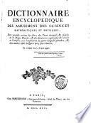 Dictionnaire encyclopédique des amusemens des sciences mathématiques et physiques, des procédés curieux des arts, des tours récréatifs et subtils de la magie blanche, et des découvertes ingénieuses et variées de l'industrie