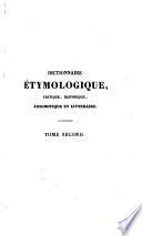 Dictionnaire étymologique, critique, historique anecdotique et littéraire... pour servir à l'histoire de la langue française