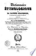 Dictionnaire étymologique de la langue françoise, ou les mots sont classés par familles; contenant les mots du dictionnaire de l'Academie Francoise ... par B. De Roquefort, ... précédé d'une dissertation sur l'etymologie, par J. J. Champollion-Figeac ... Tome premier [-deuxième]