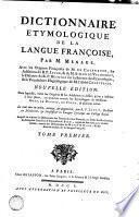 Dictionnaire etymologique de la langue françoise, par M. Mènage, avec les origines françoises de M. de Caseneuve, les additions du R.P. Jacob, & de M. Simon de Valhebert, le discours du R.P. Besnier sur la science des etymologies, & le vocabulaire hagiologique de M. l'abbé Chastelain