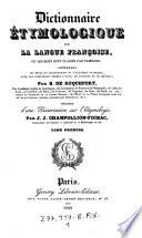 Dictionnaire étymologique de la langue françoise ... Précédé d'une dissertation sur l'etymologie par J. J. Champollion-Figeac ...