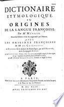 Dictionnaire étymologique, ou origines de la langue françoise, par M. Ménage. Nouvelle édition augmentée avec les origines françoises de M. de Caseneuve ; un discours sur la science des étymologies, par le P. Besnier,... et une liste des noms de saints qui paroissent éloignez de leur origine... par M. l'abbé Chastelain,...