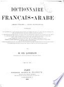 Dictionnaire français-arabe (arabe vulgaire - arabe grammatical) ...