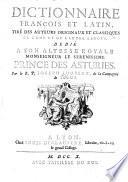 Dictionnaire françois et latin, tiré des auteurs originaux et classiques de l'une et l'autre langue, etc. (Façons de parler proverbiales, mots ou termes bas, comiques, etc.).