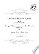 Dictionnaire généalogique de la descendance de Jacque Dion et de Janne Le Cointe, 1672-1991