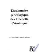 Dictionnaire généalogique des Fréchette d'Amérique