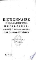 Dictionnaire généalogique, héraldique, chronologique et historique, contenant l'origine et l'état actuel des premières Maisons de France, des maisons souveraines & principales de l'Europe... les familles nobles du royaume... par M. D. L. C. D. B. [Aubert de La Chesnaye Des Bois].