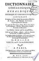 Dictionnaire généalogique, héraldique, chronologique et historique, contenant l'origine et l'état actuel des premières Maisons de France, des maisons souveraines & principales de l'Europe... les familles nobles du royaume... par M. D. L. C. D. B. [Aubert de La Chesnaye Des Bois].