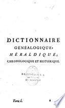 Dictionnaire généalogique, héraldique, chronologique et historique, contenant l'origine et l'état actuel des premières Maisons de France, des maisons souveraines & principales de l'Europe... les familles nobles du royaume... par M. D. L. C. D. B. [Aubert de La Chesnaye Des Bois].