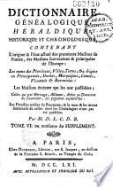 Dictionnaire généalogique, héraldique, chronologique et historique, contenant l'origine et l'état actuel des premières Maisons de France, des maisons souveraines & principales de l'Europe... les familles nobles du royaume... par M. D. L. C. D. B. [Aubert de La Chesnaye Des Bois].