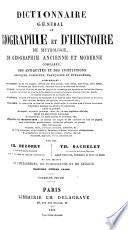 Dictionnaire général de biographie et d'histoire de mythologie, de géographie ancienne et moderne comparée, des antiquités et des institutions grecques, romaines françaises et étrangères...