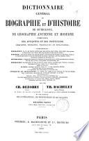 Dictionnaire général de biographie et d'histoire de mythologie, de géographie ancienne et moderne comparée, des antiquités et des institutions grecques, romaines, françaises et étrangères,... par Ch. Dezobry, Th. Bachelet et une societé de littérateurs, de professeurs et de savants