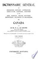 Dictionnaire général de biographie, histoire, littérature, agriculture, commerce, industrie et des arts, sciences, mœurs, coutumes, institutions politiques et religieuses du Canada