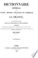 Dictionnaire général des Villes, Bourgs, Villages et Hameaux de la France, et des principales Villes des Pays étrangers et des Colonies, etc