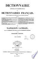 Dictionnaire général et grammatical des dictionnaires français, extrait et complément de tous les dictionnaires anciens et modernes les plus célèbres....