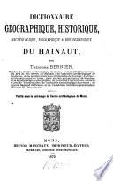 Dictionnaire géographique, historique, archéologique, biographique et bibliographique du Hainaut