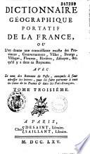 Dictionnaire géographique portatif de la France, où l'on donne une connaissance exacte des provinces, gouvernemens, villes, bourgs, villages, fleuves, rivières, abbayes, &c. qu'il y a dans ce royaume,...