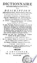 Dictionnaire geographique-portatif, ou Description des royaumes, provinces, villes, patriarchats, evechés, duchés, comtés, marquisats ... et autres lieux considérables des quatre parties du monde ...