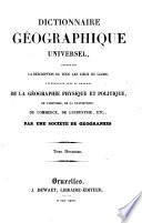 Dictionnaire géographique universel, contenant la description de tous les lieux du globe, intéressans sous le rapport de la géographie physique et politique, de l'histoire, de la statistique, du commerce, de l'industrie, etc