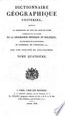 Dictionnaire géographique universel, contenant la description de tous les lieux du globe intéressans sous le rapport de la géographie physique et politique, de l'histoire, de la statistique, du commerce, de l'industrie, etc