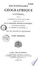 Dictionnaire géographique universel, contenant la description de tous les lieux du globe intéressans sous le rapport de la géographie physique et politique, de l'histoire, de la statistique, du commerce, de l'industrie, etc