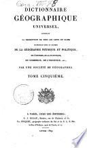 Dictionnaire géographique universel, contenant la description de tous les lieux du globe intéressans sous le rapport de la géographie physique et politique, de l'histoire, de la statistique, du commerce, de l'industrie, etc., par une société de géographes. Tome premier [-septieme]