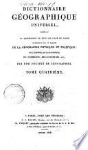 Dictionnaire géographique universel, contenant la description de tous les lieux du globe intéressans sous le rapport de la géographie physique et politique, de l'histoire, de la statistique, du commerce, de l'industrie, etc., par une société de géographes. Tome premier [-septieme]