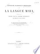 Dictionnaire, grammaire et chrestomathie de la langue maya