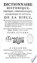 Dictionnaire historique, critique, chronologique, géographique et littéral de la Bible, nouvelle édition, corrigée et augmentée ; dans laquelle le Supplément a été exactement refondu, on y trouvera aussi la Bibliothèque Sacrée, ou Catalogue des meilleurs Livres que l'on peut lire, pour acquérir l'intelligence de l'Ecriture Sainte. Par le Révérend Pere Dom Augustin Calmet,...