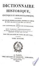 Dictionnaire historique, critique et bibliographique, contenant les vies des hommes illustres, célèbres ou fameux, de tous les pays et de tous les siècles, suivi d'un dictionnaire abrégé des mythologies, et d'un tableau chronologique des événements les plus remarquables qui ont eu lieu depuis le commencement du monde jusqu'à nos jours