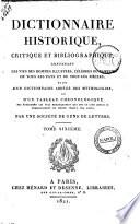 Dictionnaire historique, critique et bibliographique, contenant les vies des hommes illustres, célèbres ou fameux de tous les pays et de tous les siècles, suivi d'un dictionnaire abrégé des mythologies, et d'un tableau chronologique ... Par une société de gens de lettres. Tome premier [-trentième!