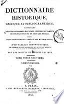 Dictionnaire historique, critique et bibliographique, contenant les vies des hommes illustres, célèbres ou fameux de tous les pays et de tous les siècles, suivi d'un dictionnaire abrégé des mythologies, et d'un tableau chronologique ... Par une société de gens de lettres. Tome premier [-trentième!