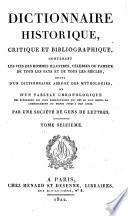 Dictionnaire historique, critique et bibliographique, contenant lis vies des hommes illustres, célèbres ou fameux de tous les pays et de tous les siècles, suivi d'un dictionnaire abrégé des mythologies, et d'un tableau chronologique ...