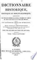 Dictionnaire historique, critique et bibliographique, contenant lis vies des hommes illustres, célèbres ou fameux de tous les pays et de tous les siècles, suivi d'un dictionnaire abrégé des mythologies, et d'un tableau chronologique ...