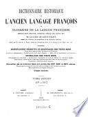 Dictionnaire historique de l'ancien langage françois ou glossaire de la langue françoise depuis son origine jusqu'au siècle de Louis XIV ; contenant signification primitive et secondaire des vieux mots ..., etymologie des vieux mots ..., proverbes qui se trouvent dans nos poètes des XII., XIII. et XIV. siècles ..., usages anciens