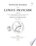 Dictionnaire historique de la langue française, comprenant l'origine, les formes diverses, les acceptions successives des mots, avec un choix d'exemples tirés des écrivains le plus autorisés