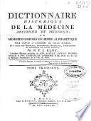 Dictionnaire historique de la medecine ancienne et moderne, Ou memoires disposes en ordre alphabetique pour servir a l'histoire de cette science, et a celle des ,edecins, anatomistes, botanistes, chirurgiens et chymistes de toutes nations