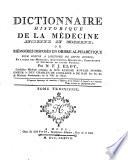 Dictionnaire Historique De La Médecine Ancienne Et Moderne. Ou Mémoires Disposés En Ordre Alphabétique Pour Servir A L'Histoire De Cette Science, Et a celle des Medecins, Anatomistes, Botanistes, Chirurgiens et Chymistes de toutes Nations
