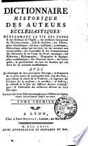 Dictionnaire historique des auteurs ecclésiastiques renfermant la vie des peres & des docteurs de l'eglise ... Avec le catalogue de leurs principaux ouvrages ... Tome premier (-quatrieme)