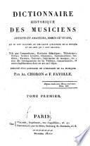 Dictionnaire historique des musiciens artistes et amateurs, morts ou vivans, qui se sont illustrés en une partie quelconque de la musique et des arts qui y sont relatifs, ... par Al. Choron et F. Fayolle. Tome premier [-second]
